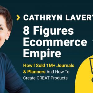 Cathryn Lavery Interview: How I Sold 1 Million+ Journals & Planners (8 Figures Ecommerce Empire)