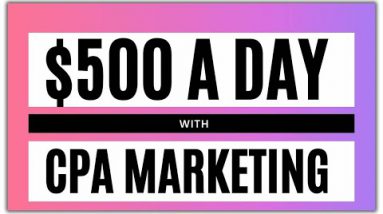 CPA Marketing Tutorial: How To Make $500 A Day [The Complete Guide]