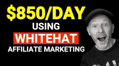WHITEHAT Affiliate Marketing SECRET Earn $850 EVERY DAY!