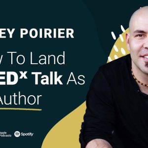 Corey Poirier Interview: How To Land A TEDx Talk As An Author