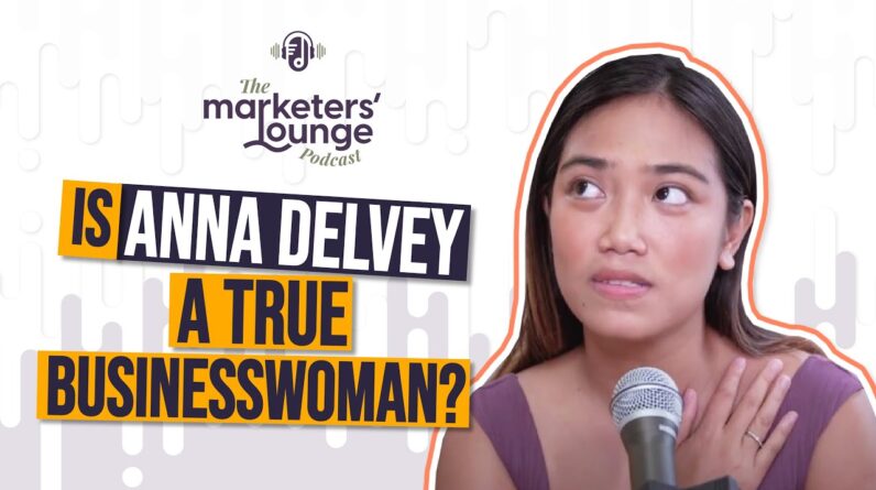 Is Anna Delvey a True Businesswoman: The Marketers' Lounge Podcast