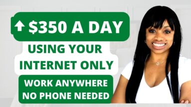 Make $220-$350 Per Day Using Only Your Internet! No Phone, No Talking Work From Anywhere!