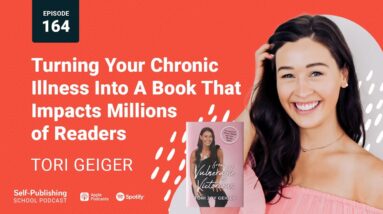 Tori Geiger Interview: Turning Your Chronic Illness Into A Book That Impacts Millions Of Readers