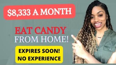 WONT LAST! GET PAID $8,333 PER MONTH TO TEST CANDY FROM HOME! NO EXPERIENCE NEEDED! *CLOSING SOON*