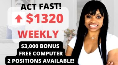 HURRY! 2 POSITIONS TO FILL! $740-$1320 PER WEEK + $3000 &  FREE COMPUTER FOR NEWBIES I ONLINE JOBS!