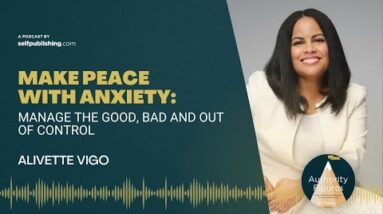 MAKE PEACE WITH ANXIETY: Manage the Good, Bad and Out of Control with Alivette Vigo