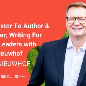 Carey Niewhof Interview: From Pastor To Author & Podcaster; Writing For Church Leaders