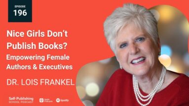 Nice Girls Don’t Publish Books? - Empowering Female Authors & Executives with Dr. Lois Frankel