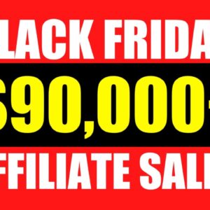 Black Friday Sale: How I Made $90,000+ in Affiliate Sales